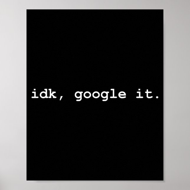 Idk, Google It - Funny Sy I Don't Know Everyday Sa Poster (Front)