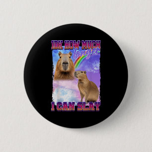 Idk How Much Longer I Can Slay Capybara 6 Cm Round Badge