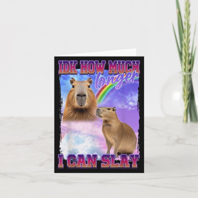 Idk How Much Longer I Can Slay Capybara  Card (Front)