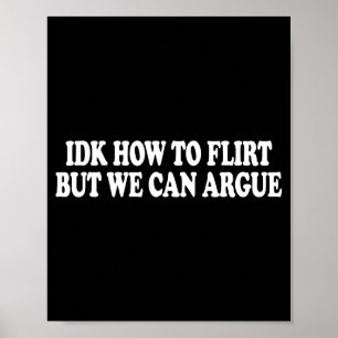 Idk How To Flirt But We Can Argue - Only Love Date Poster