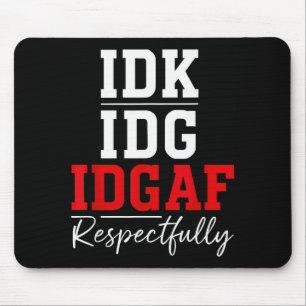 Idk I Idgaf Respectfully Funny Saying Mouse Mat