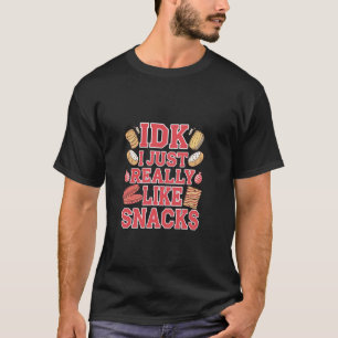 IDK I Just Really Like Snacks Food Lover - T-Shirt