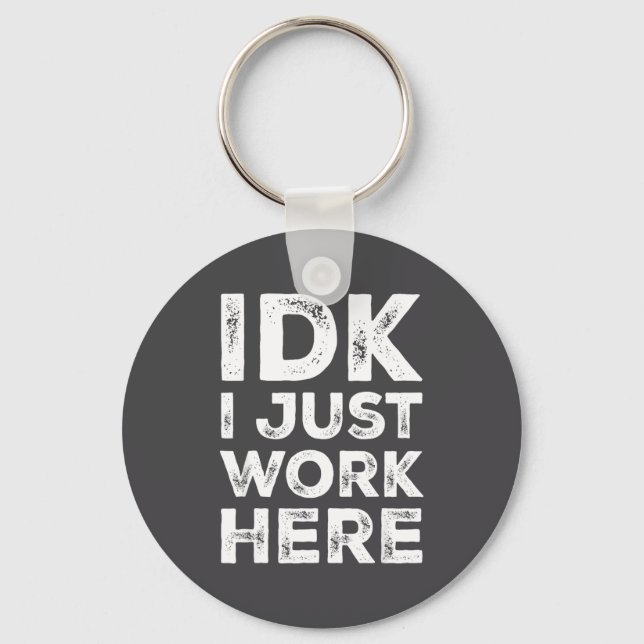 Idk I Just Work Here Funny Quote Sarcastic Coworke Key Ring (Front)