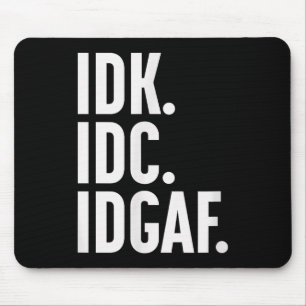 Idk Idc And Idgaf, Also…i Dont Know Mouse Mat