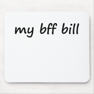 Idk, my bff bill? mouse mat