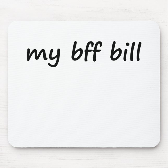 Idk, my bff bill? mouse mat (Front)