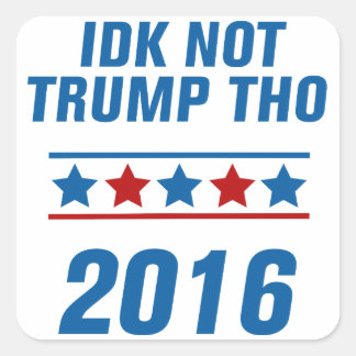 Idk Not Trump Tho Square Sticker