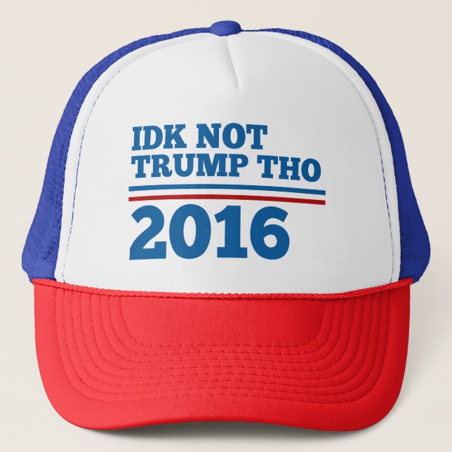 Idk Not Trump Tho Trucker Hat (Front)