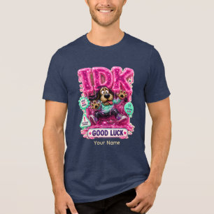 IDK Personalised Funny Sarcastic T-Shirt Tri-Blend Shirt