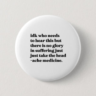 Idk Who Needs To Hear This But There Is No Glory I 6 Cm Round Badge