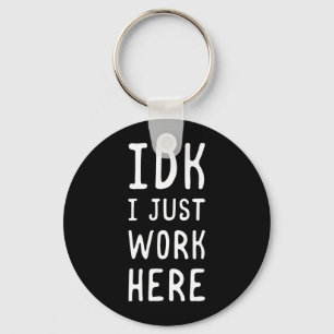 Idk Work Here Funny Sarcastic Employee Humour Quot Key Ring