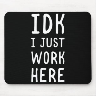 Idk Work Here Funny Sarcastic Employee Humour Quot Mouse Mat