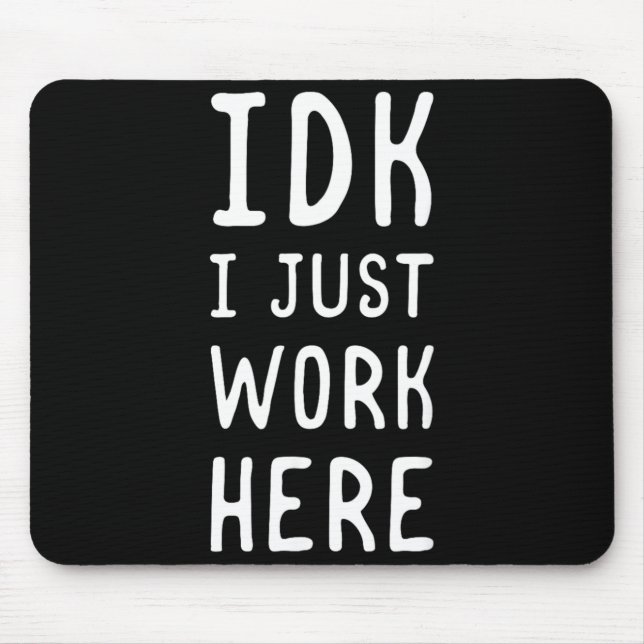 Idk Work Here Funny Sarcastic Employee Humour Quot Mouse Mat (Front)