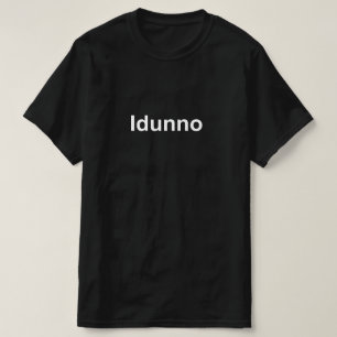 Idunno T-Shirt