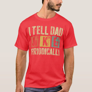 Iell Dad Jokes Periodically Funny Men Fathers Day  T-Shirt
