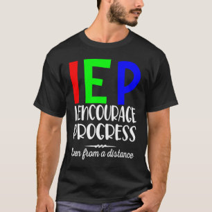 IEP I Encourage Progress Even From A Distance Lear T-Shirt