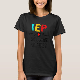 IEP I Encourage Progress Special Education School  T-Shirt