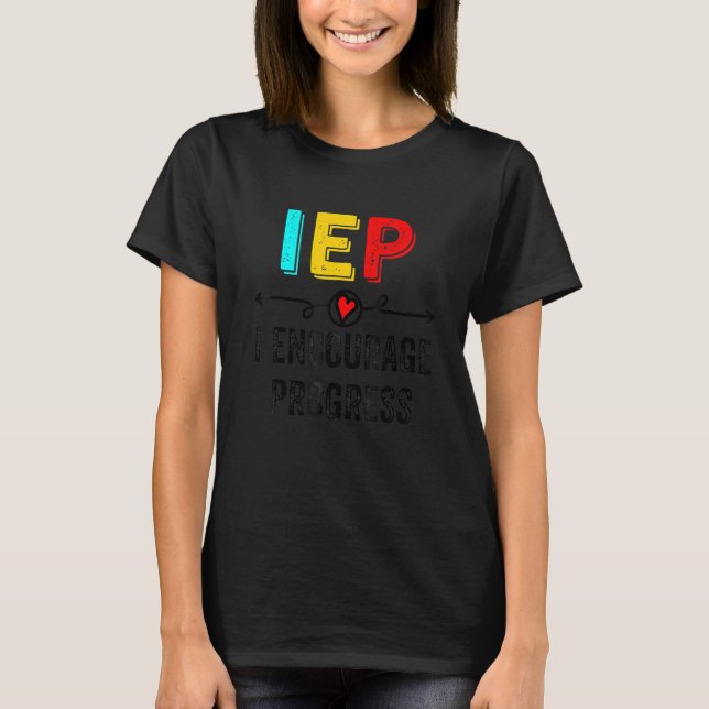 IEP I Encourage Progress Special Education School  T-Shirt (Front)