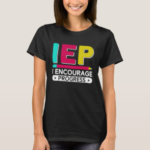 IEP I Encourage Progress Special Education School  T-Shirt