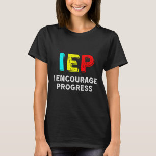 IEP I Encourage Progress Special Education School  T-Shirt