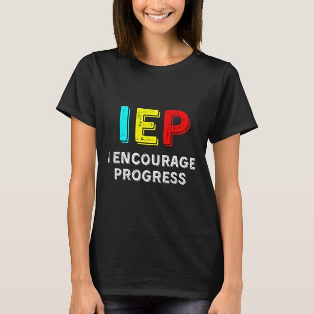 IEP I Encourage Progress Special Education School  T-Shirt (Front)