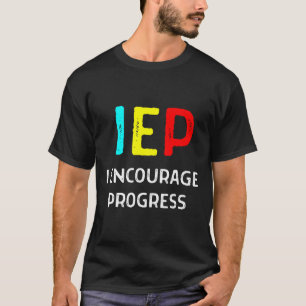 IEP I Encourage Progress Special Education School  T-Shirt