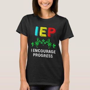 IEP I Encourage Progress Special Education School T-Shirt