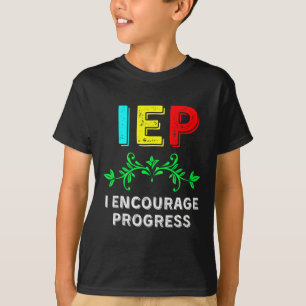 IEP I Encourage Progress Special Education School  T-Shirt