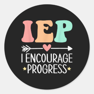 Iep I Encourage Progress Special Education Teacher Classic Round Sticker