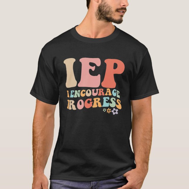 IEP I Encourage Progress Special Education teacher T-Shirt (Front)