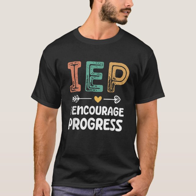 IEP I Encourage Progress Special Education Teacher T-Shirt (Front)