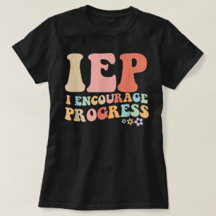 IEP I Encourage Progress Special Education teacher T-Shirt