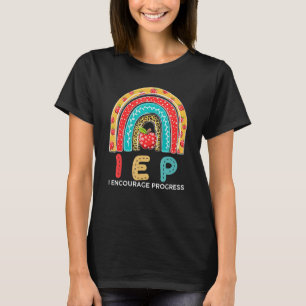 Iep Teacher I Encourage Progress Special Education T-Shirt