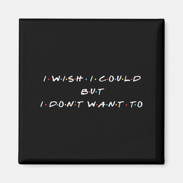 Ies Forever I Wish I Could But I Don't Want To Wom Magnet (Front)