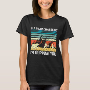 If A Bear Chases Us Im Tripping You Camping T-Shirt