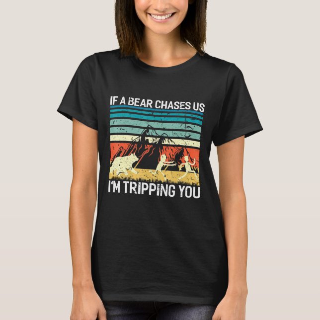 If A Bear Chases Us Im Tripping You Camping T-Shirt (Front)