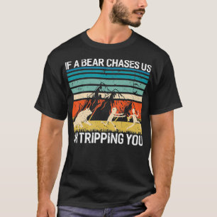 If A Bear Chases Us Im Tripping You Funny Camping T-Shirt