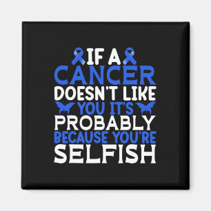 If A Cancer Doesnt Like You... - World Cancer Day  Magnet