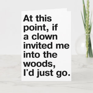 If A Clown Invited Me I'd Just Go Funny Quote _1 Card