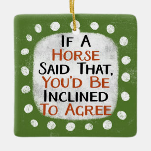 If A Horse Said That Ornament