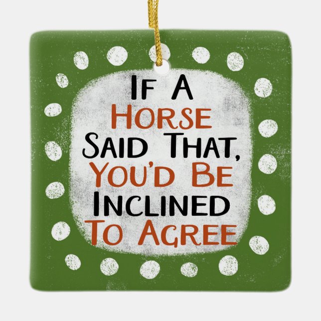 If A Horse Said That Ornament (Front)