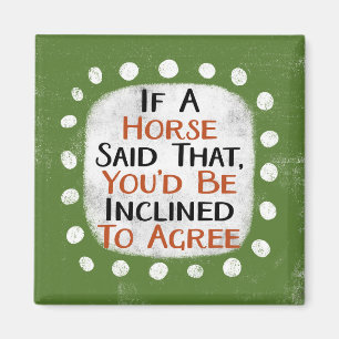 If A Horse Said That Refrigerator Magnet