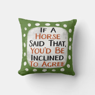 If A Horse Said That Throw Pillow