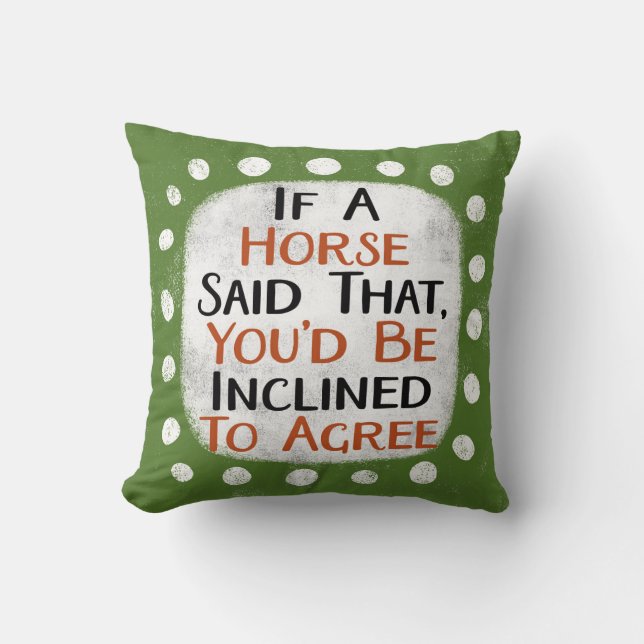 If A Horse Said That Throw Pillow (Front)