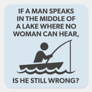If A Man Speaks In A Lake - Fishing, Funny Novelty Square Sticker