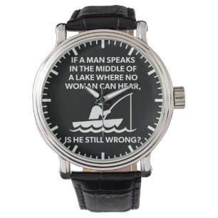 If A Man Speaks In A Lake - Fishing, Funny Novelty Watch