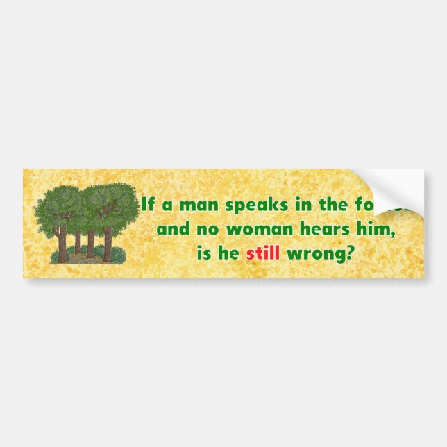 If A Man Speaks In The Forest Witty Bumper Sticker (Front)