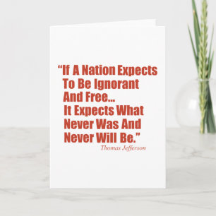 If a Nation Expect to be Ignorant and Free... Card