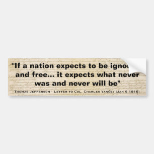 If a Nation Expects to Be Ignorant and Free Bumper Sticker