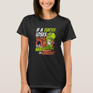 If A Turtle Loses It's Shell Tortoise Painted Tur T-Shirt